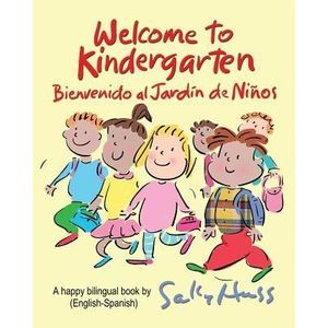 Welcome to Kindergarten: Bienvenido al Jardin de Ninos -- Sally Huss